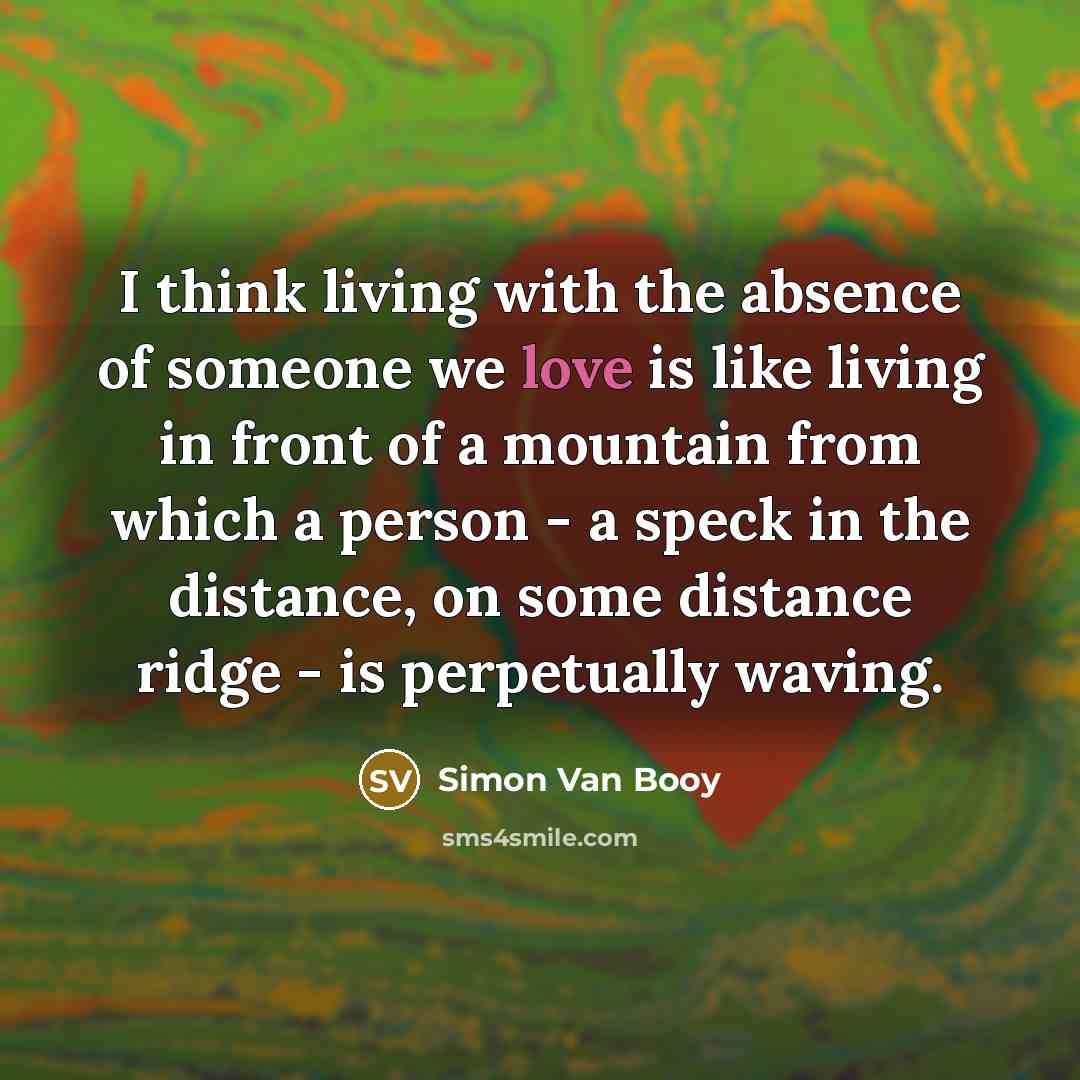 “I think living with the absence of someone we love…” quote by Simon Van Booy