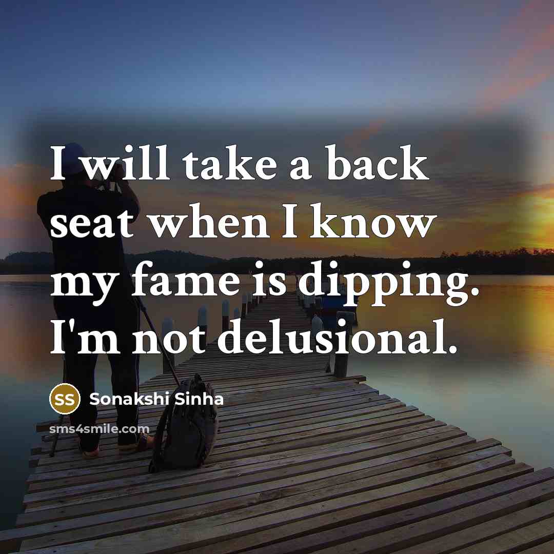 “I will take a back seat when I know my…” quote by Sonakshi Sinha