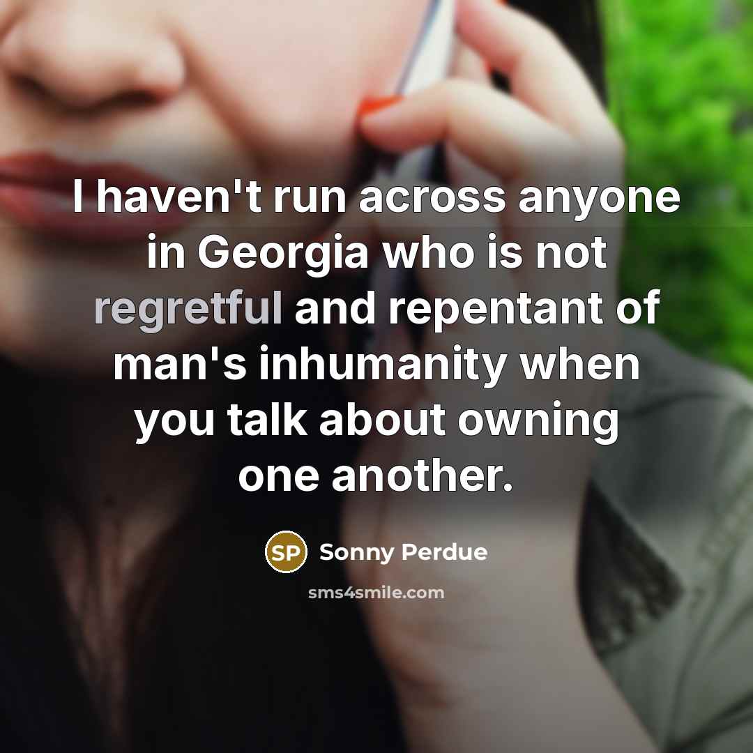 “I haven't run across anyone in Georgia who is not…” quote by Sonny Perdue