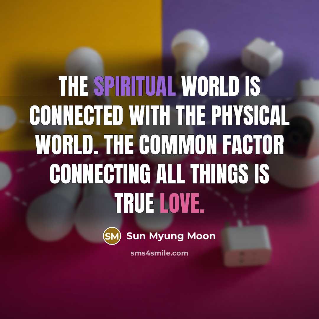 “The spiritual world is connected with the physical world. The…” quote by Sun Myung Moon