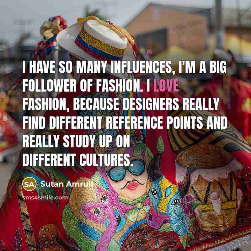 “I have so many influences, I'm a big follower of…” quote by Sutan Amrull