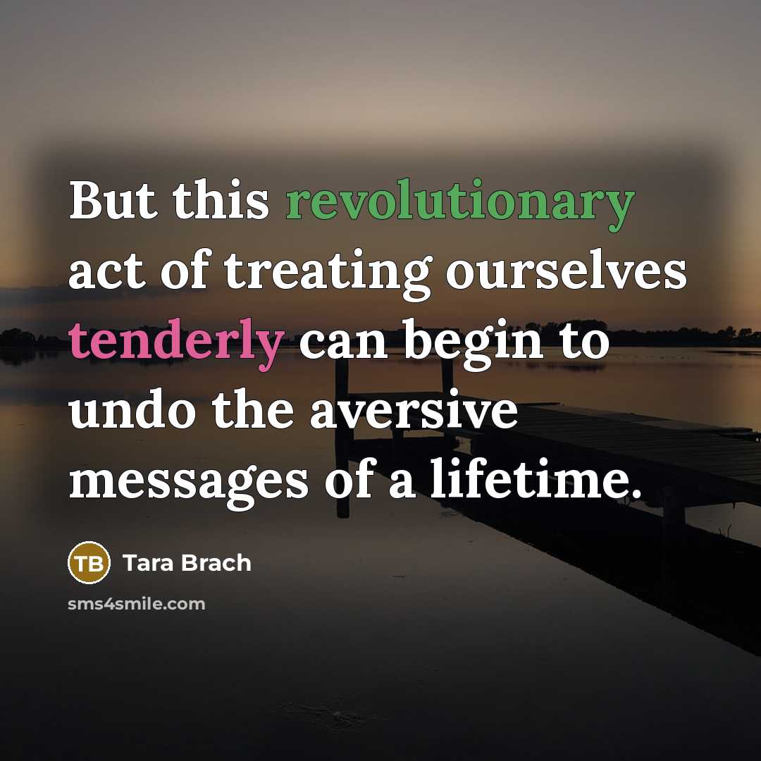 “But this revolutionary act of treating ourselves tenderly can begin…” quote by Tara Brach