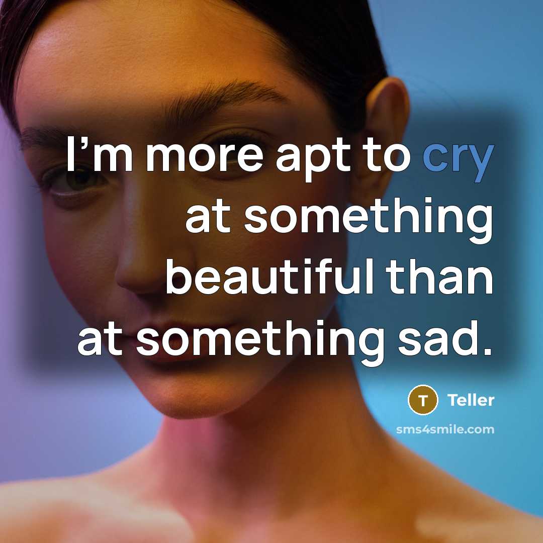 “I'm more apt to cry at something beautiful than at…” quote by Teller