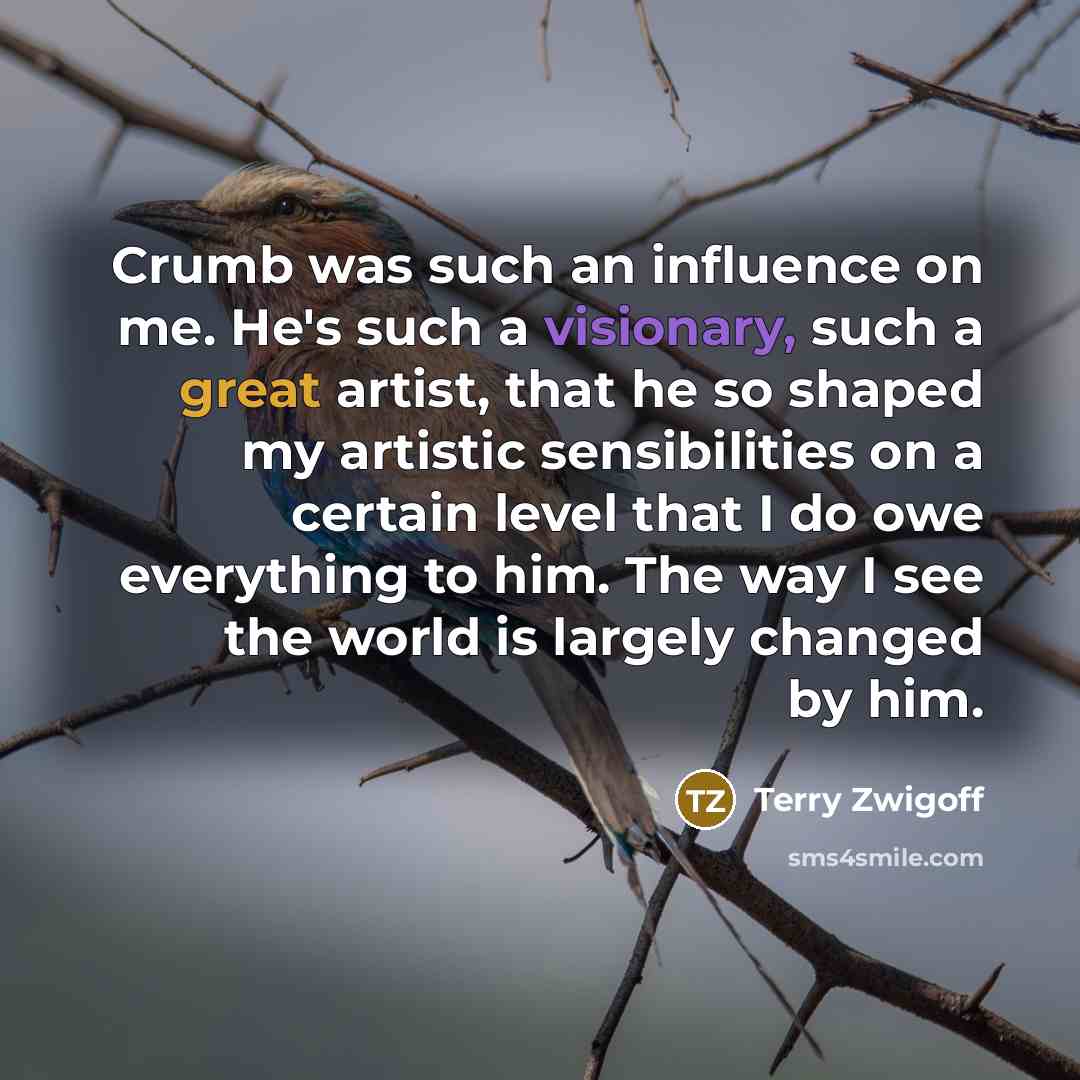“Crumb was such an influence on me. He's such a…” quote by Terry Zwigoff
