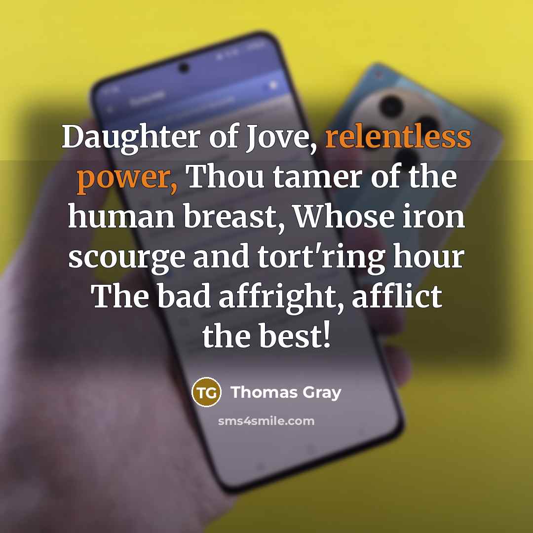 “Daughter of Jove, relentless power, Thou tamer of the human…” quote by Thomas Gray