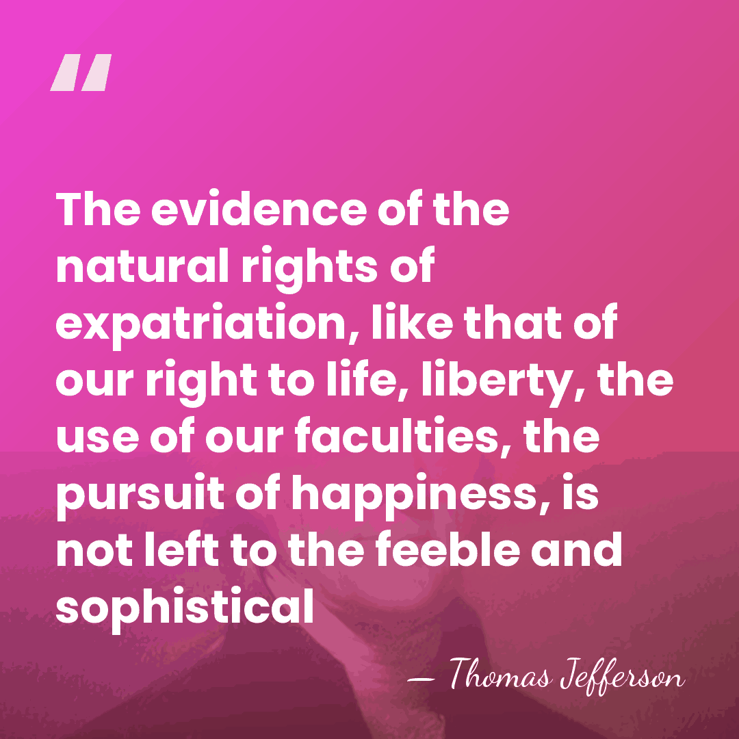 The evidence of the natural rights of expatriation, like that of our&hellip; - Thomas Jefferson