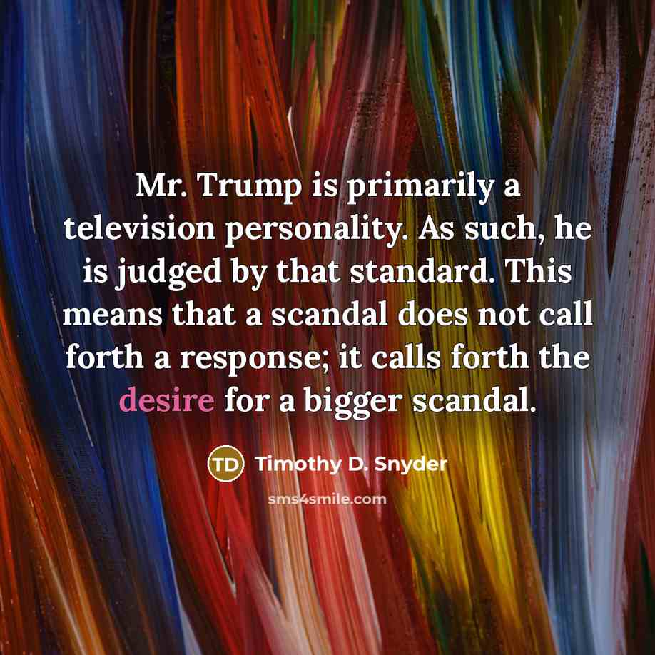 “Mr. Trump is primarily a television personality. As such, he…” quote by Timothy D. Snyder