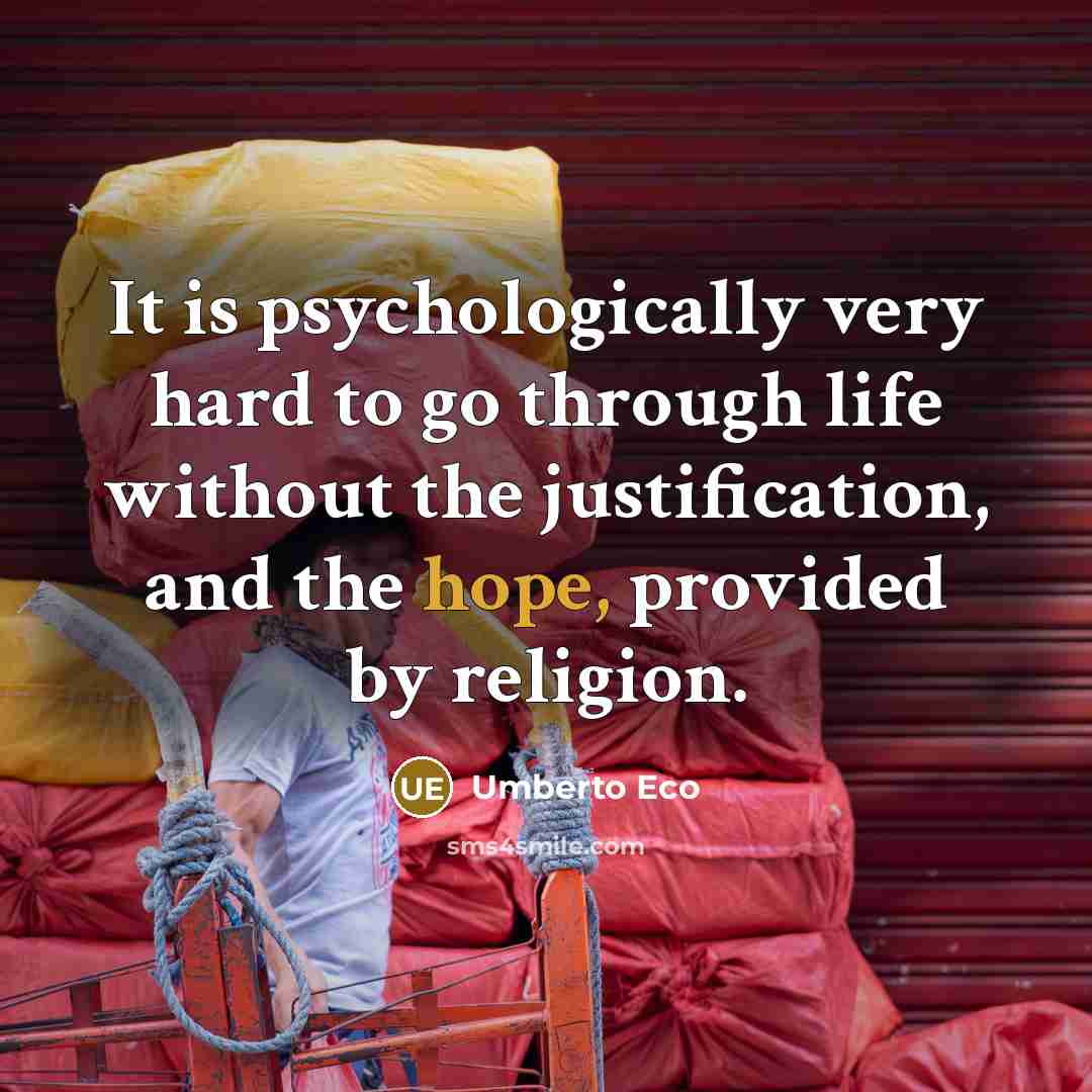 “It is psychologically very hard to go through life without…” quote by Umberto Eco