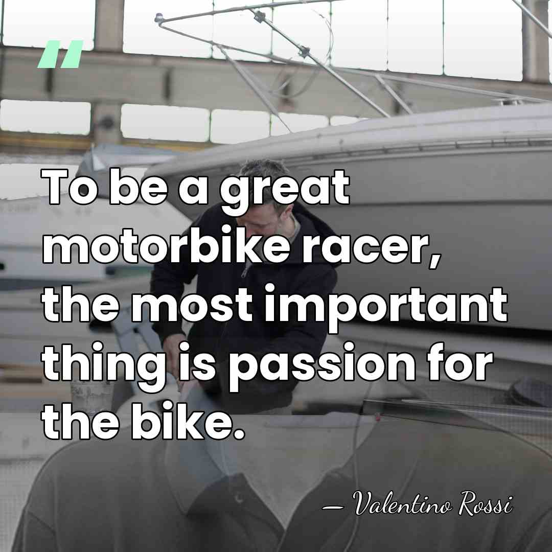 To be a great motorbike racer, the most important thing is passion&hellip; - Valentino Rossi