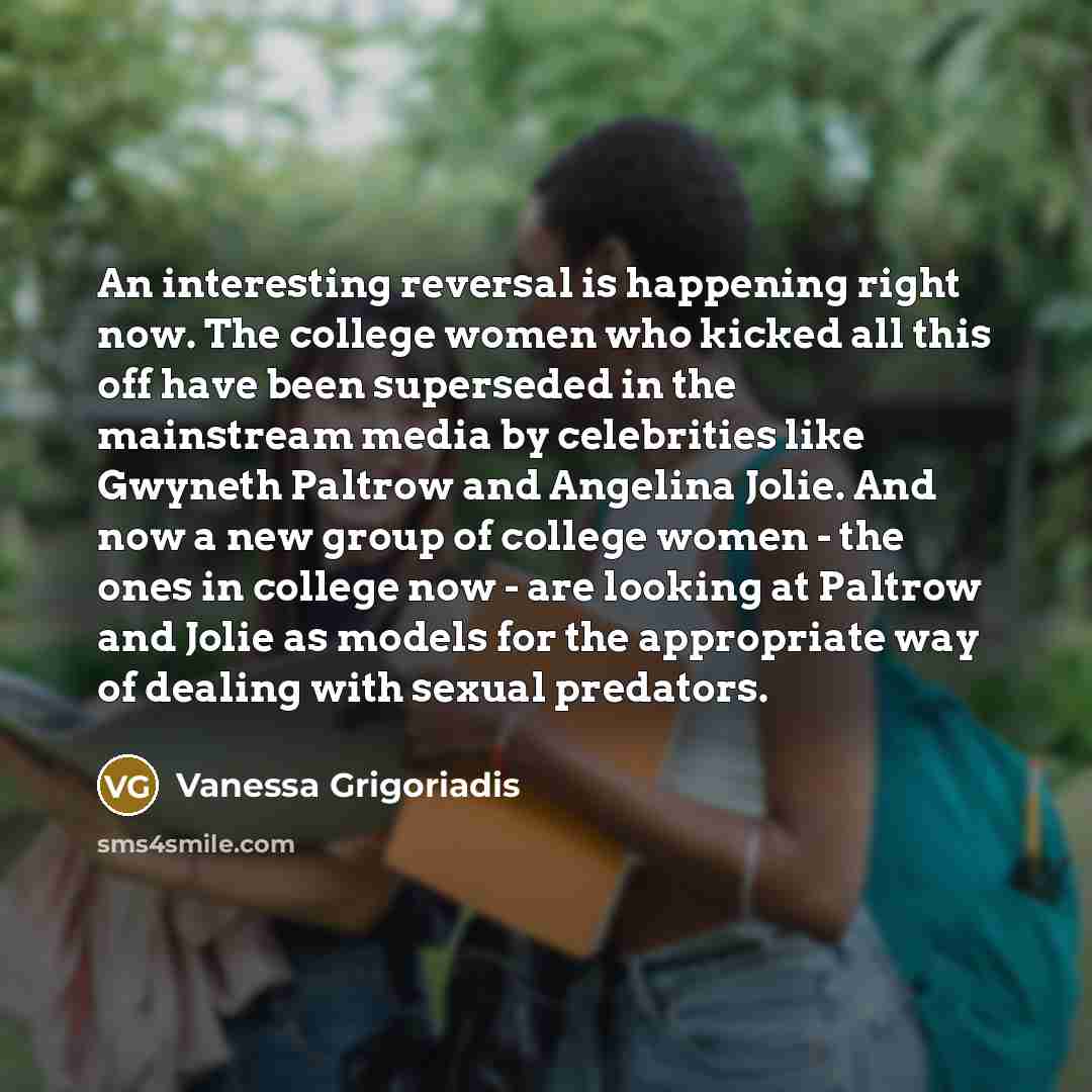 “An interesting reversal is happening right now. The college women…” quote by Vanessa Grigoriadis