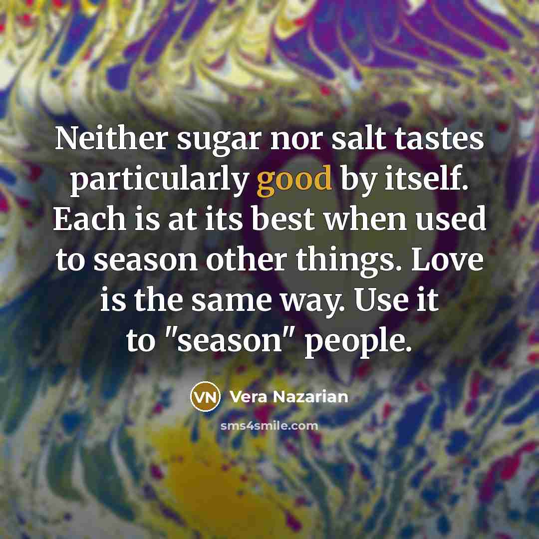 “Neither sugar nor salt tastes particularly good by itself. Each…” quote by Vera Nazarian