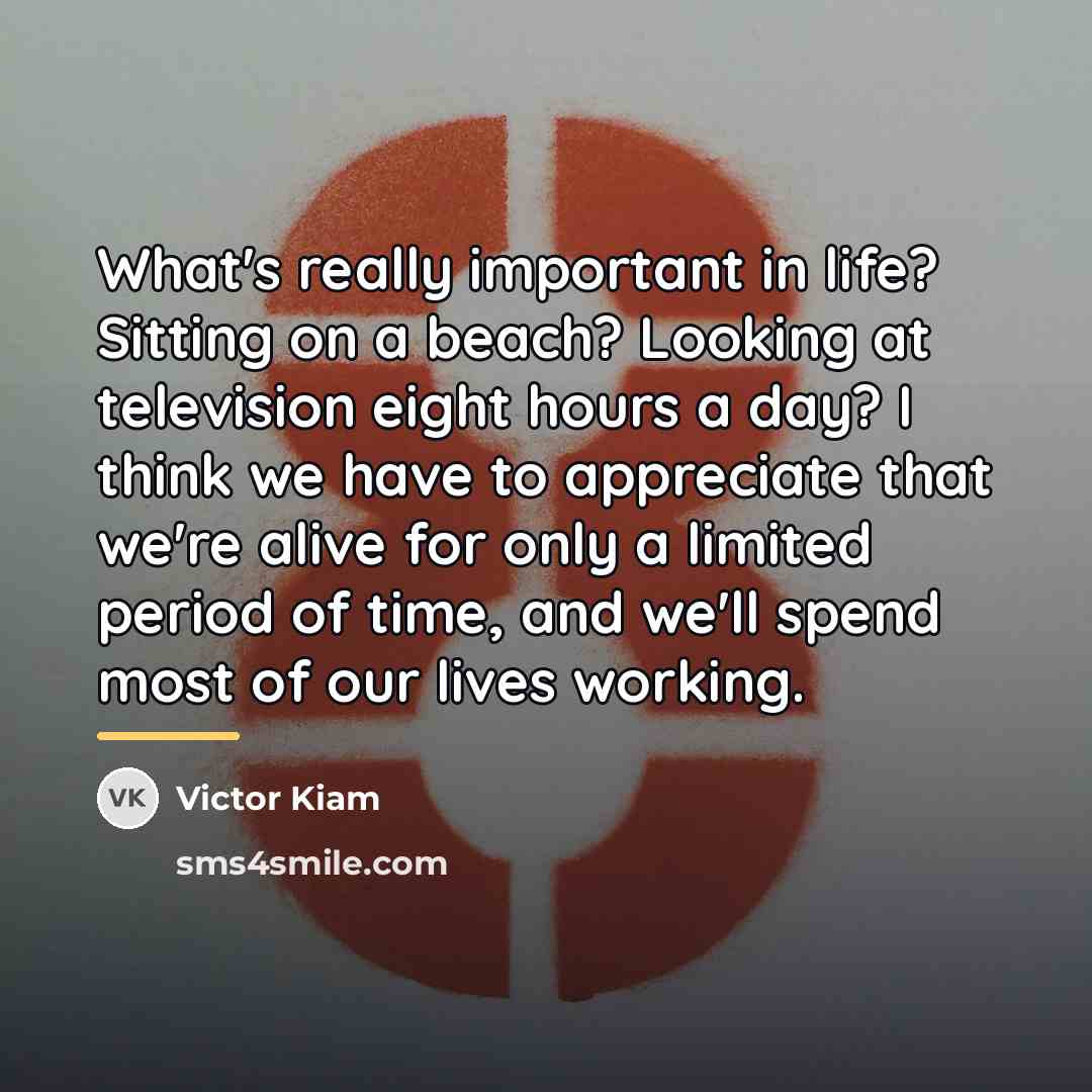 “What's really important in life? Sitting on a beach? Looking…” quote by Victor Kiam
