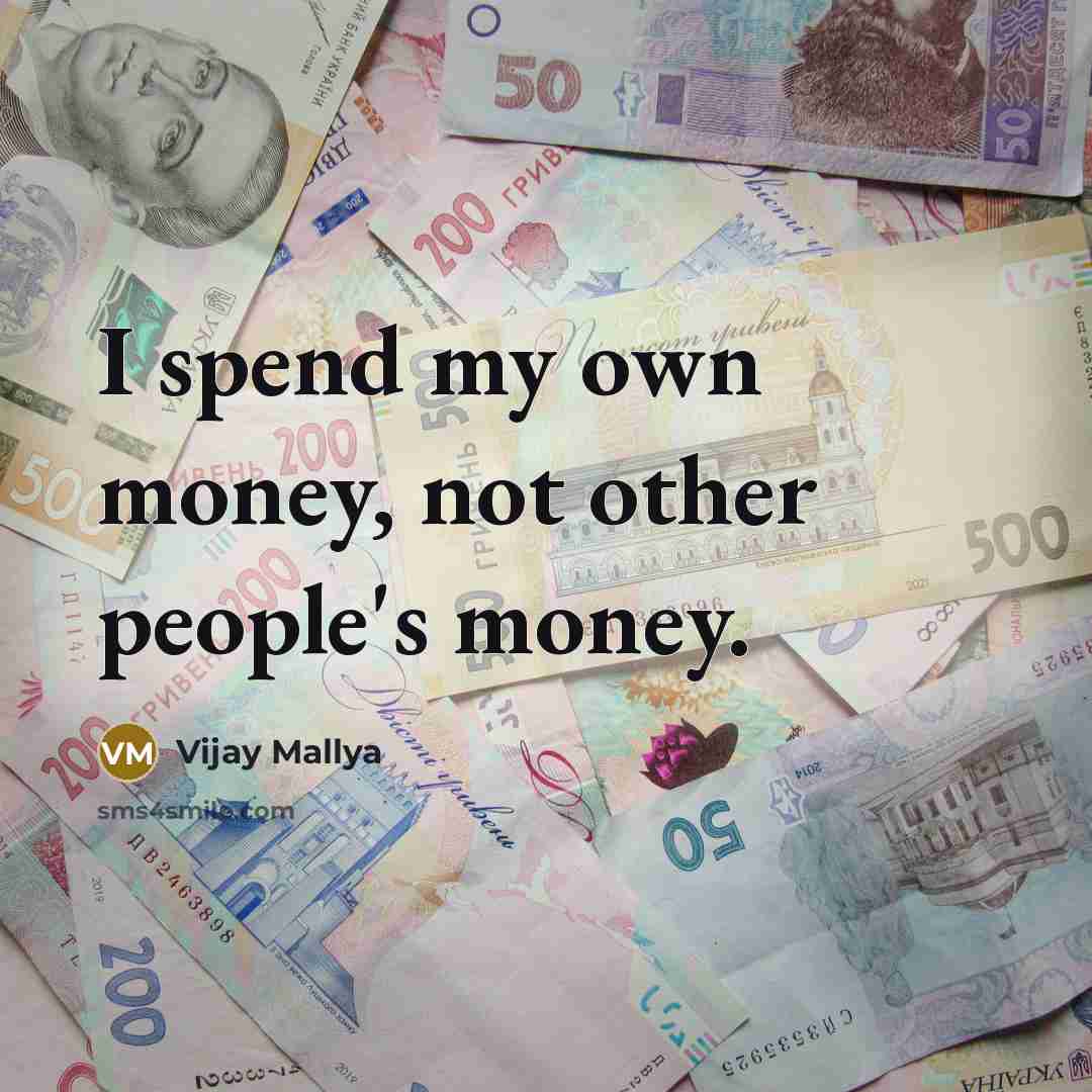 “I spend my own money, not other people's money.…” quote by Vijay Mallya