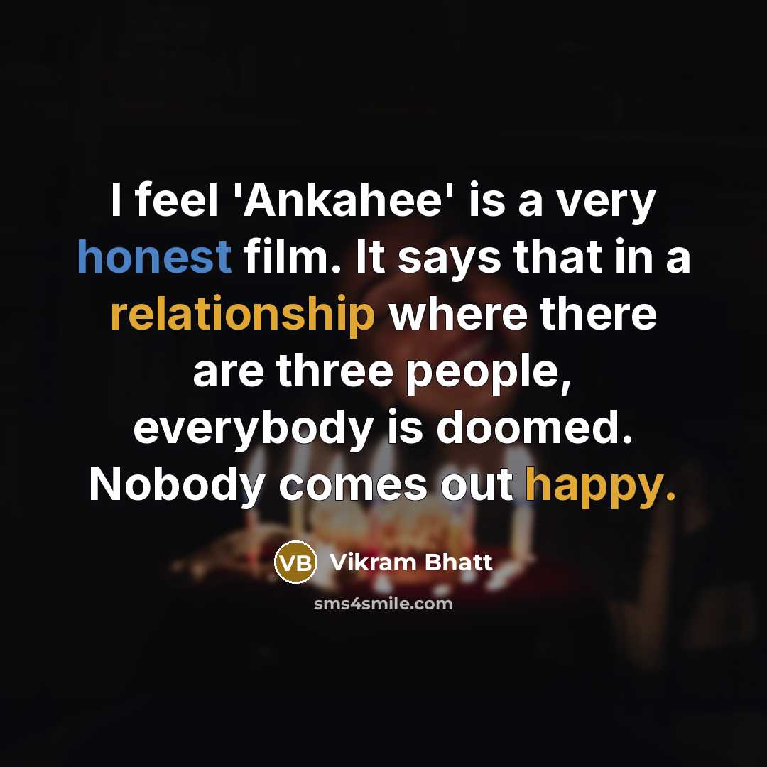 “I feel 'Ankahee' is a very honest film. It says…” quote by Vikram Bhatt