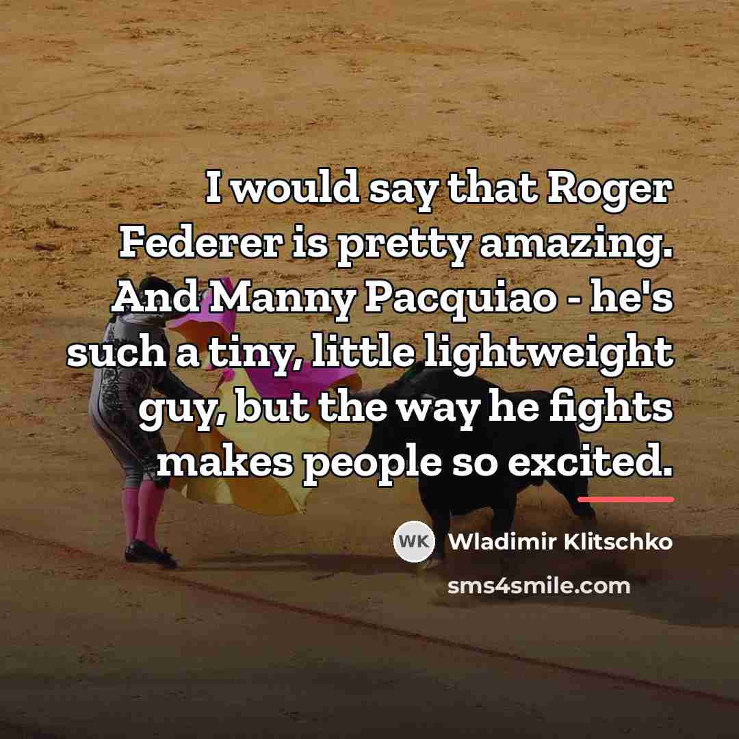 “I would say that Roger Federer is pretty amazing. And…” quote by Wladimir Klitschko