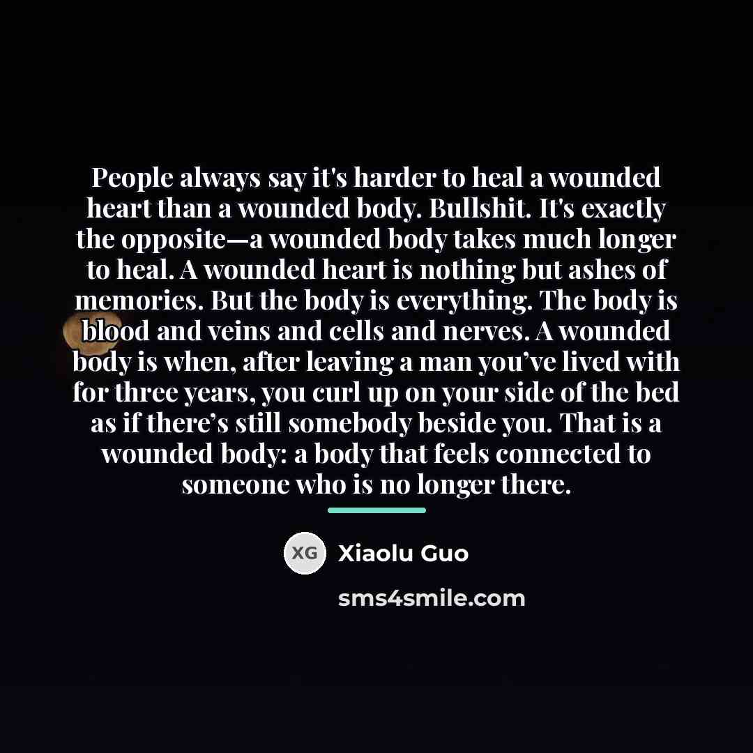 “People always say it's harder to heal a wounded heart…” quote by Xiaolu Guo