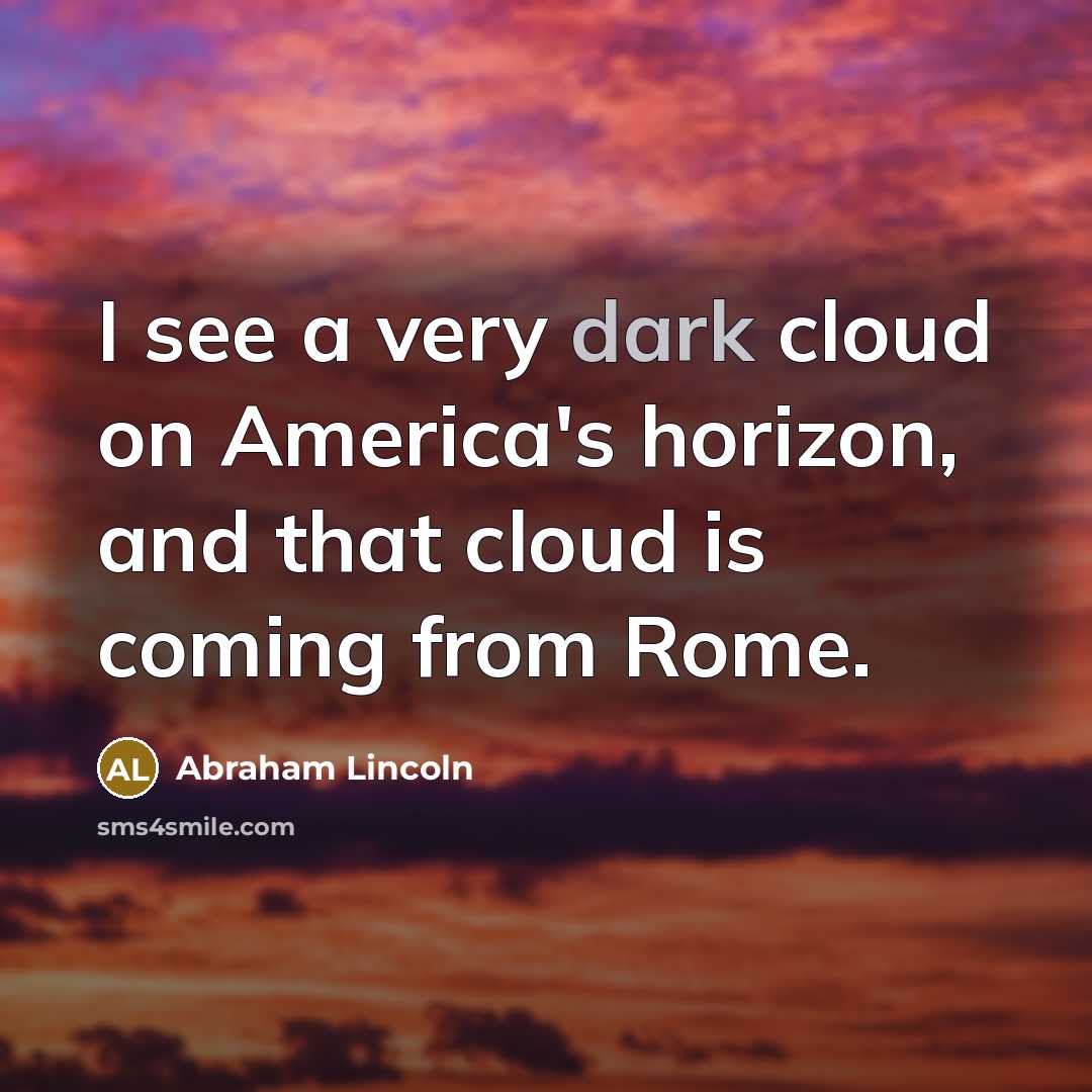 “I see a very dark cloud on America's horizon, and…” quote by Abraham Lincoln