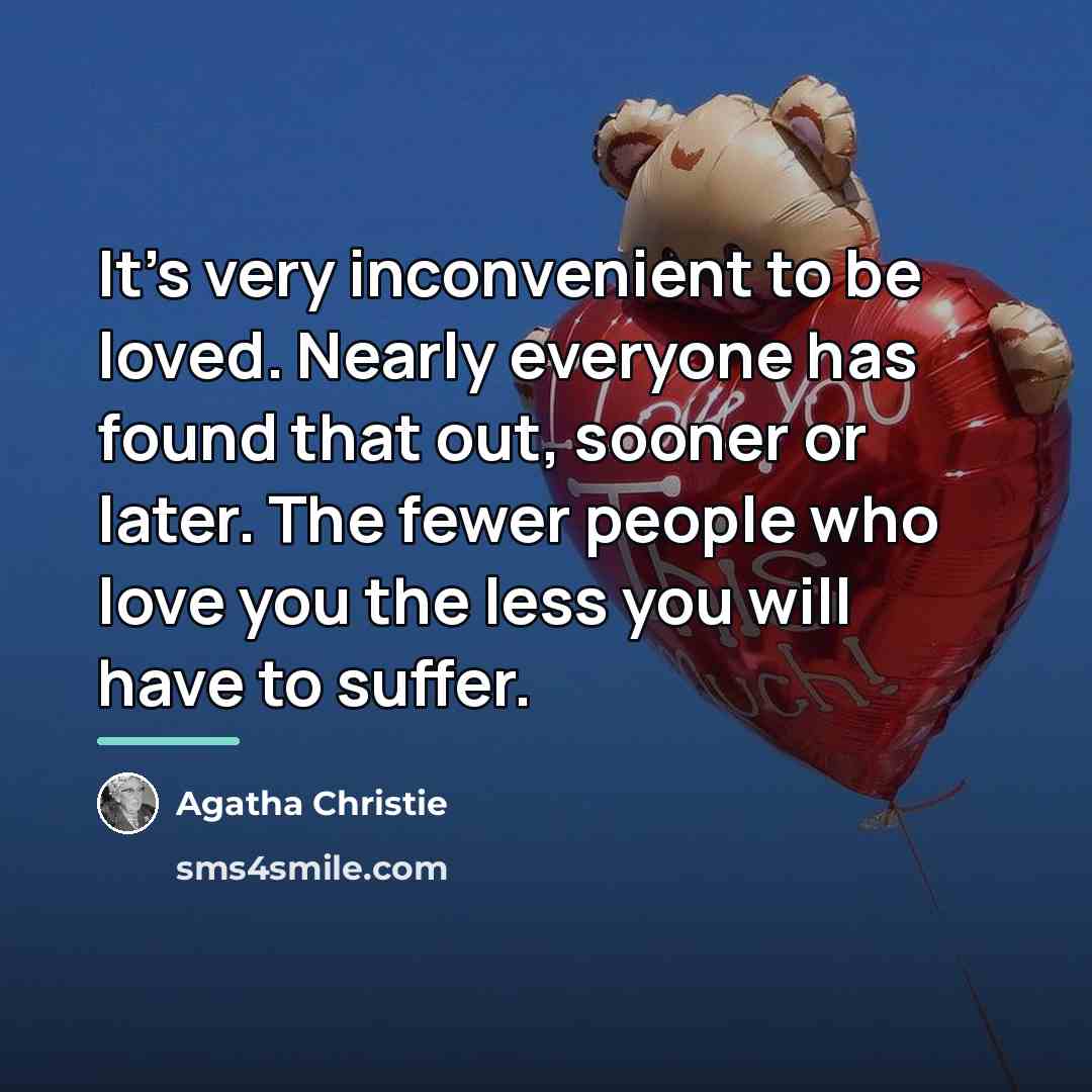 “It's very inconvenient to be loved. Nearly everyone has found…” quote by Agatha Christie