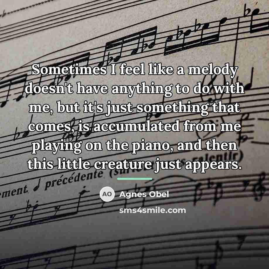 “Sometimes I feel like a melody doesn't have anything to…” quote by Agnes Obel