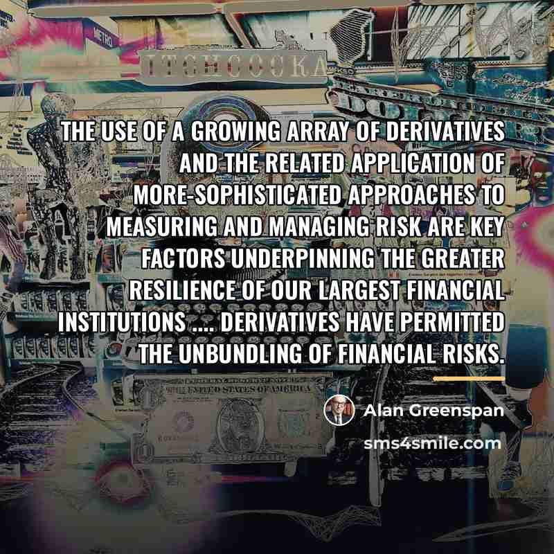 “The use of a growing array of derivatives and the…” quote by Alan Greenspan