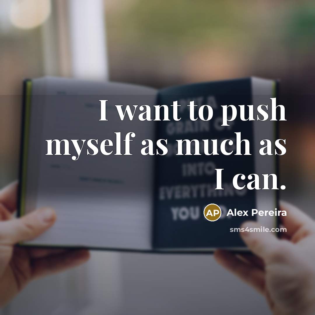 “I want to push myself as much as I can.…” quote by Alex Pereira