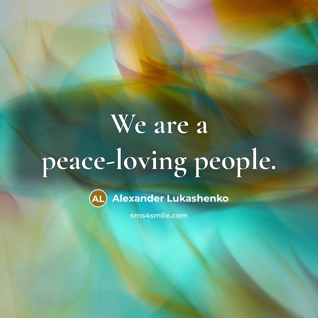 “We are a peace-loving people.…” quote by Alexander Lukashenko