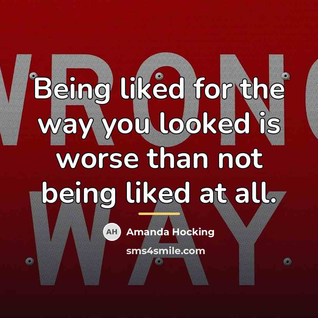 “Being liked for the way you looked is worse than…” quote by Amanda Hocking