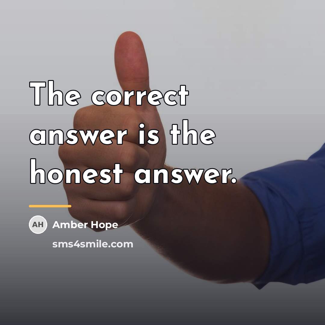 “The correct answer is the honest answer.…” quote by Amber Hope