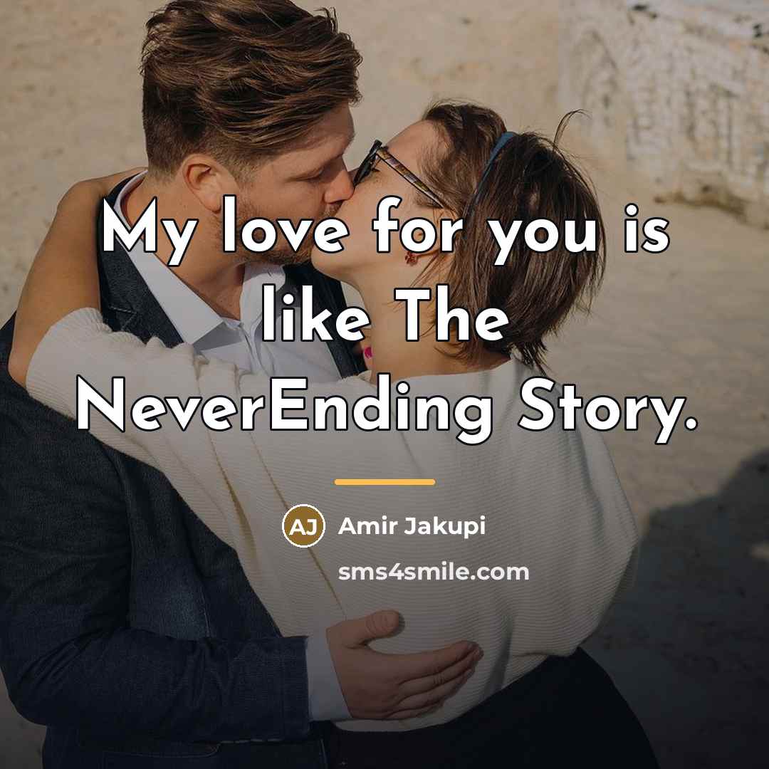 “My love for you is like The NeverEnding Story.…” quote by Amir Jakupi