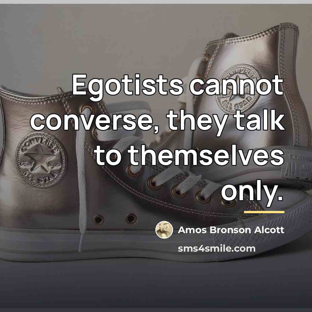 “Egotists cannot converse, they talk to themselves only.…” quote by Amos Bronson Alcott