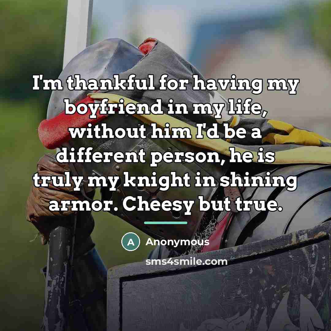 “I'm thankful for having my boyfriend in my life, without…” quote by Anonymous