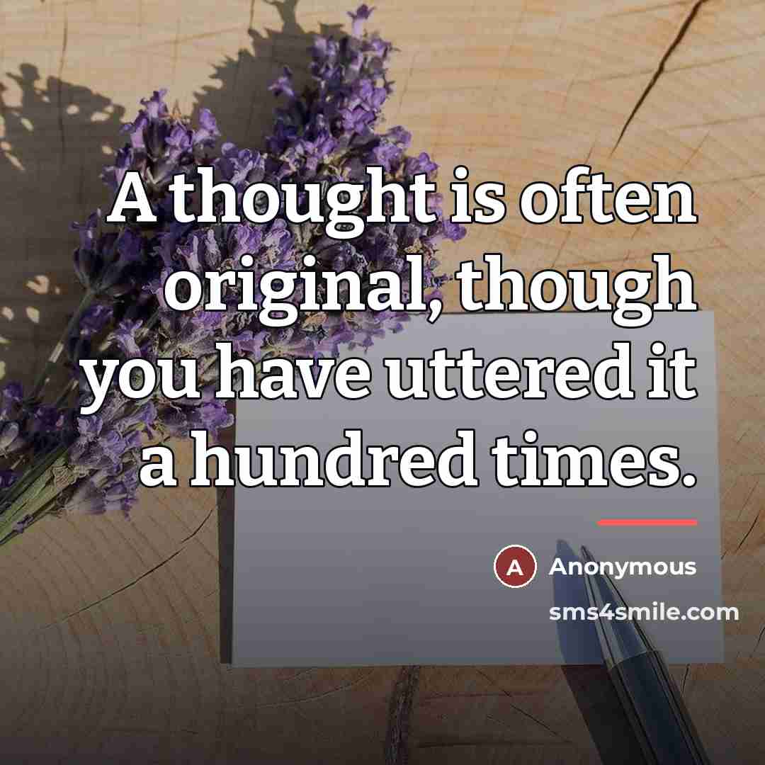 “A thought is often original, though you have uttered it…” quote by Anonymous