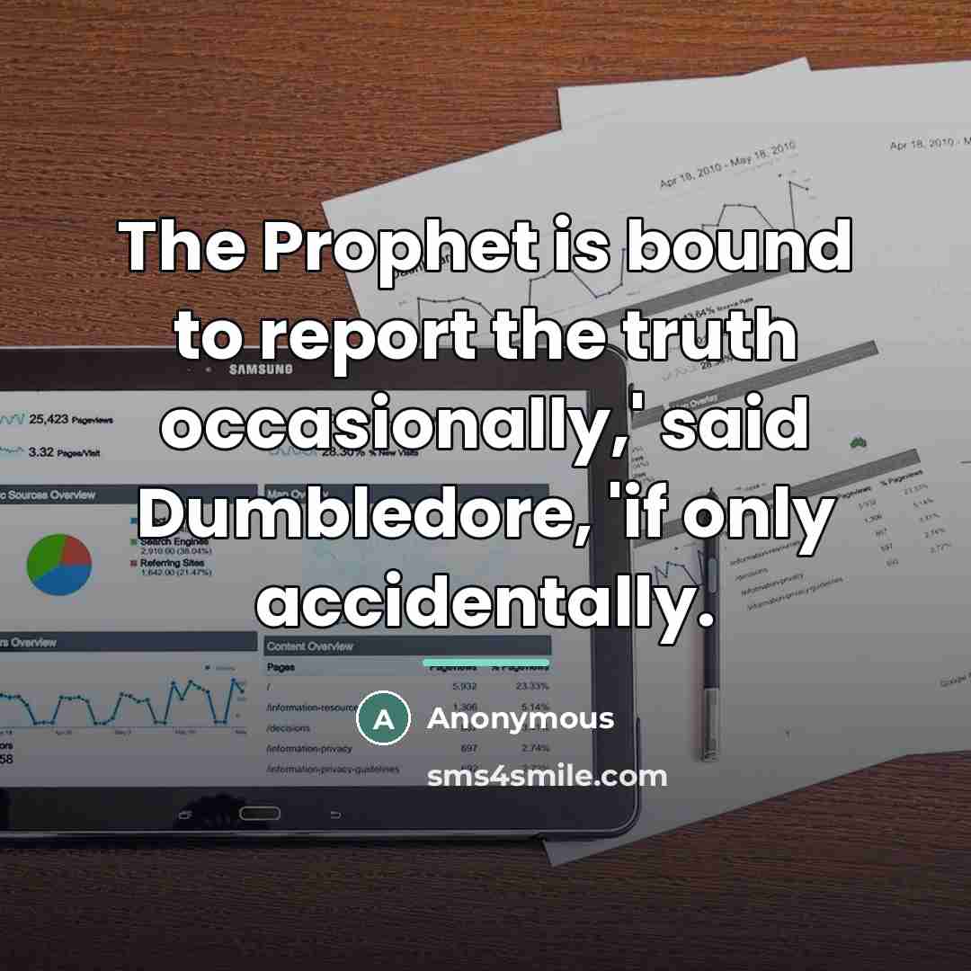 “The Prophet is bound to report the truth occasionally,' said…” quote by Anonymous