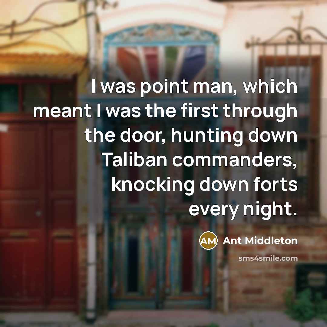 “I was point man, which meant I was the first…” quote by Ant Middleton