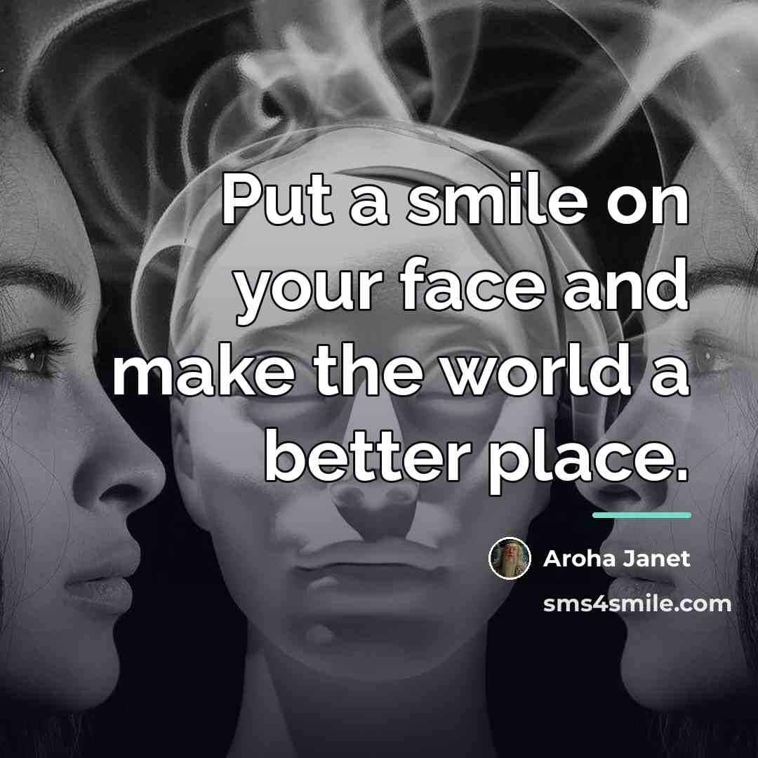 “Put a smile on your face and make the world…” quote by Aroha Janet