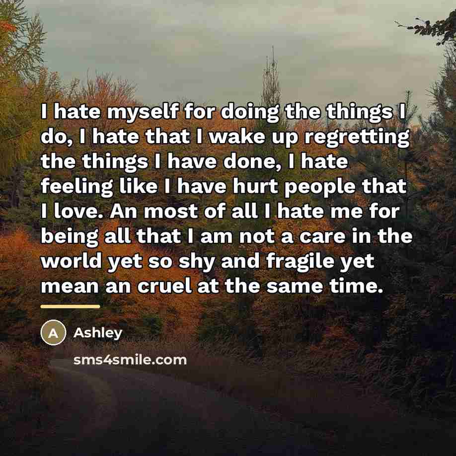 “I hate myself for doing the things I do, I…” quote by Ashley