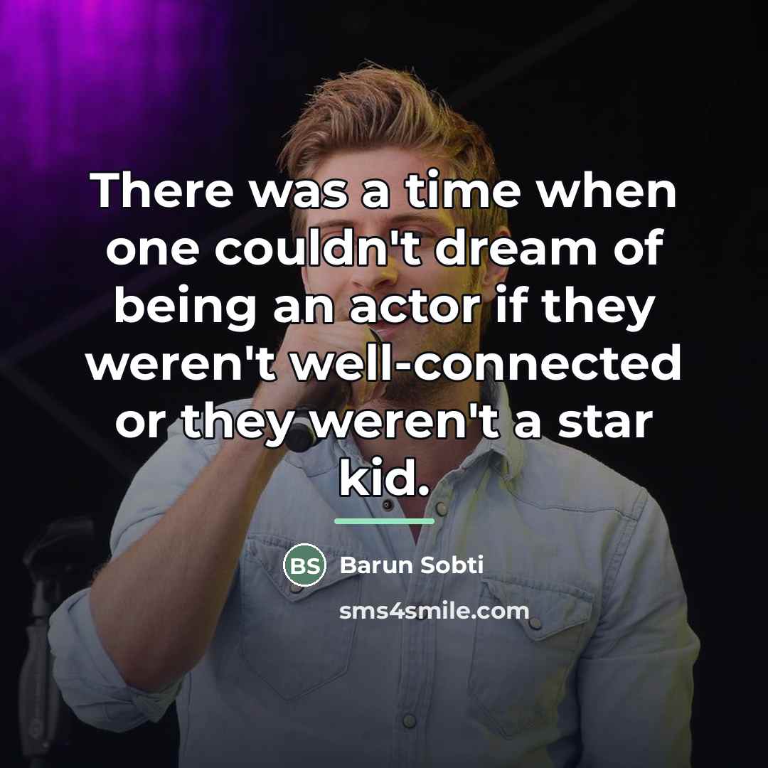 “There was a time when one couldn't dream of being…” quote by Barun Sobti