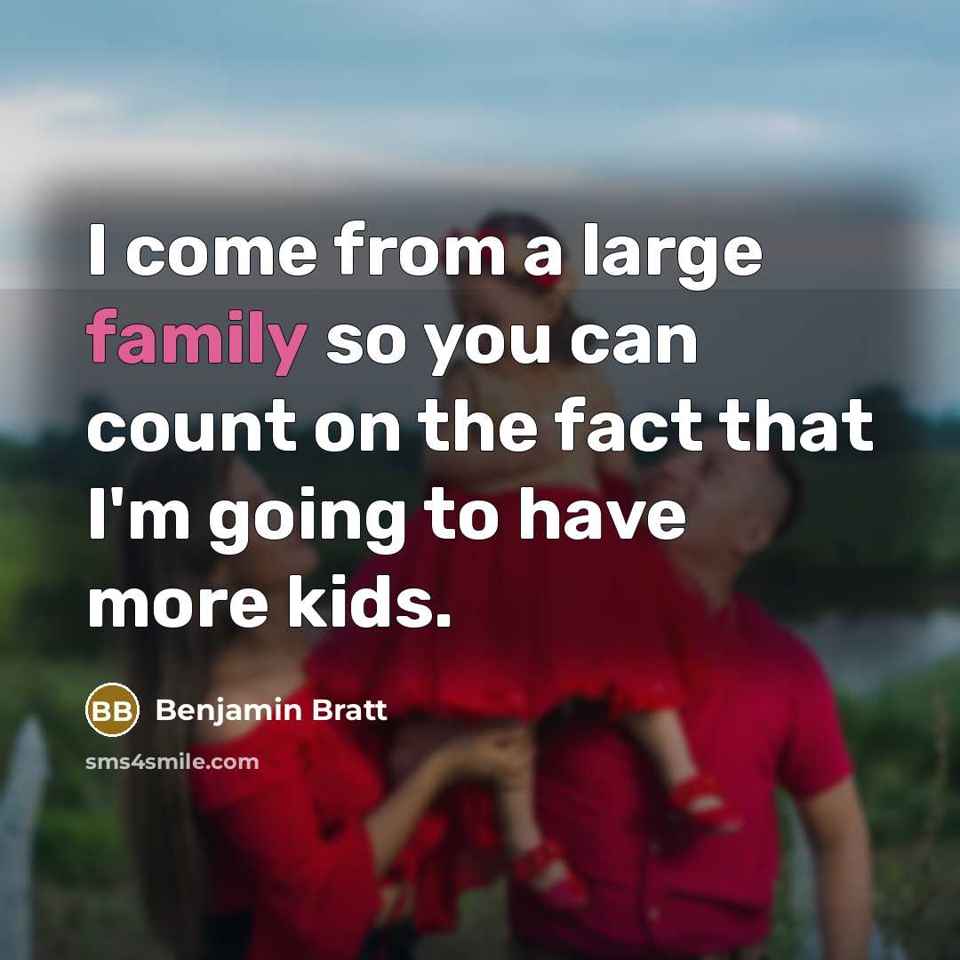 “I come from a large family so you can count…” quote by Benjamin Bratt