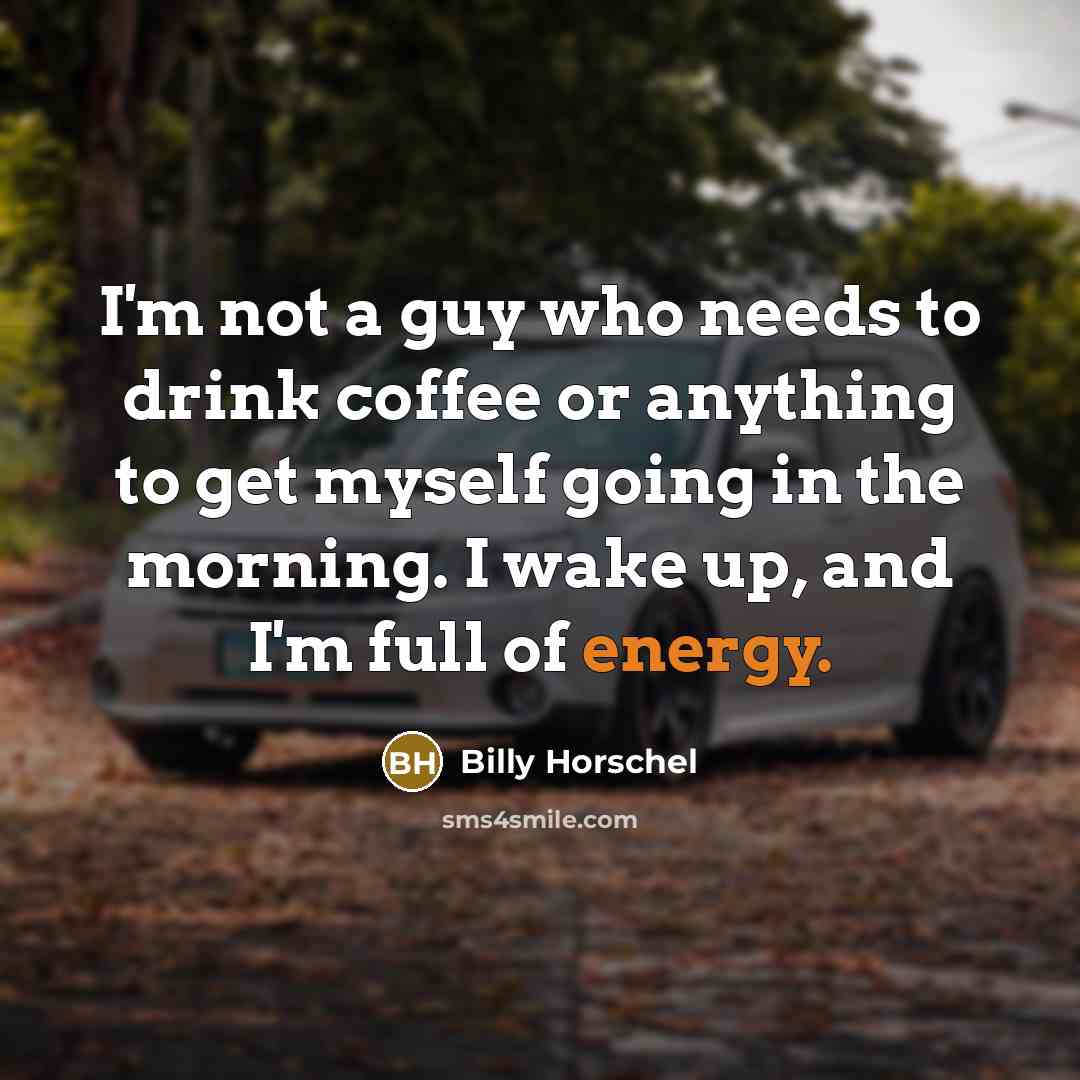 “I'm not a guy who needs to drink coffee or…” quote by Billy Horschel