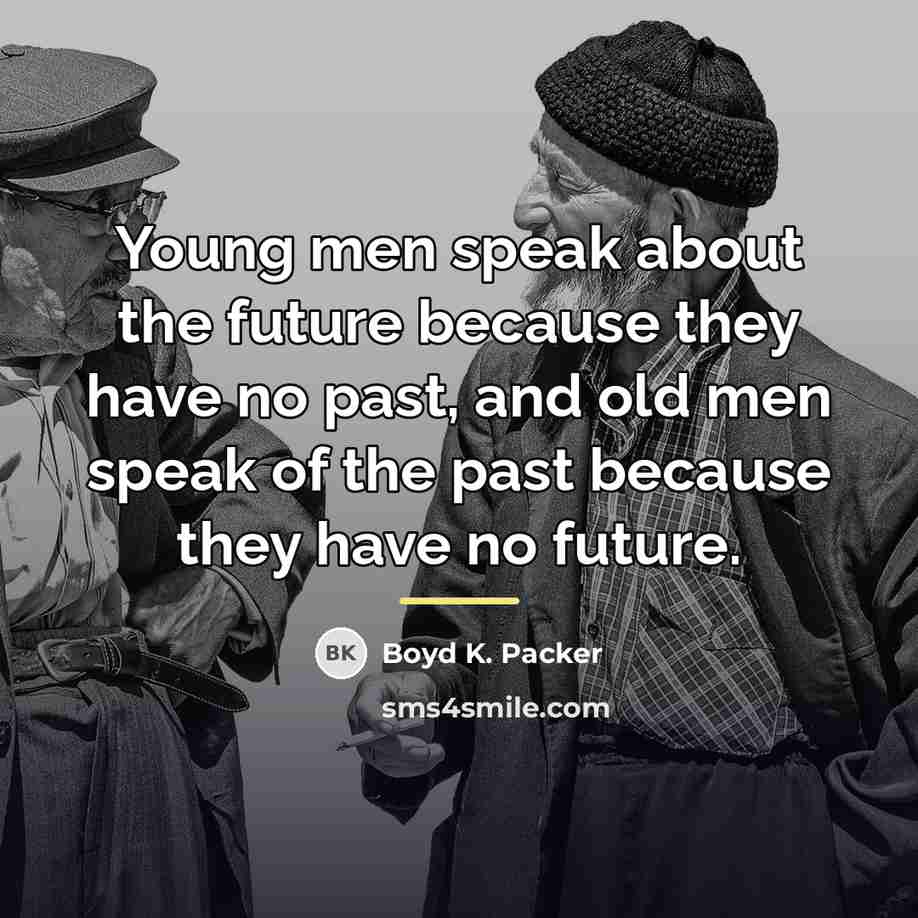 “Young men speak about the future because they have no…” quote by Boyd K. Packer