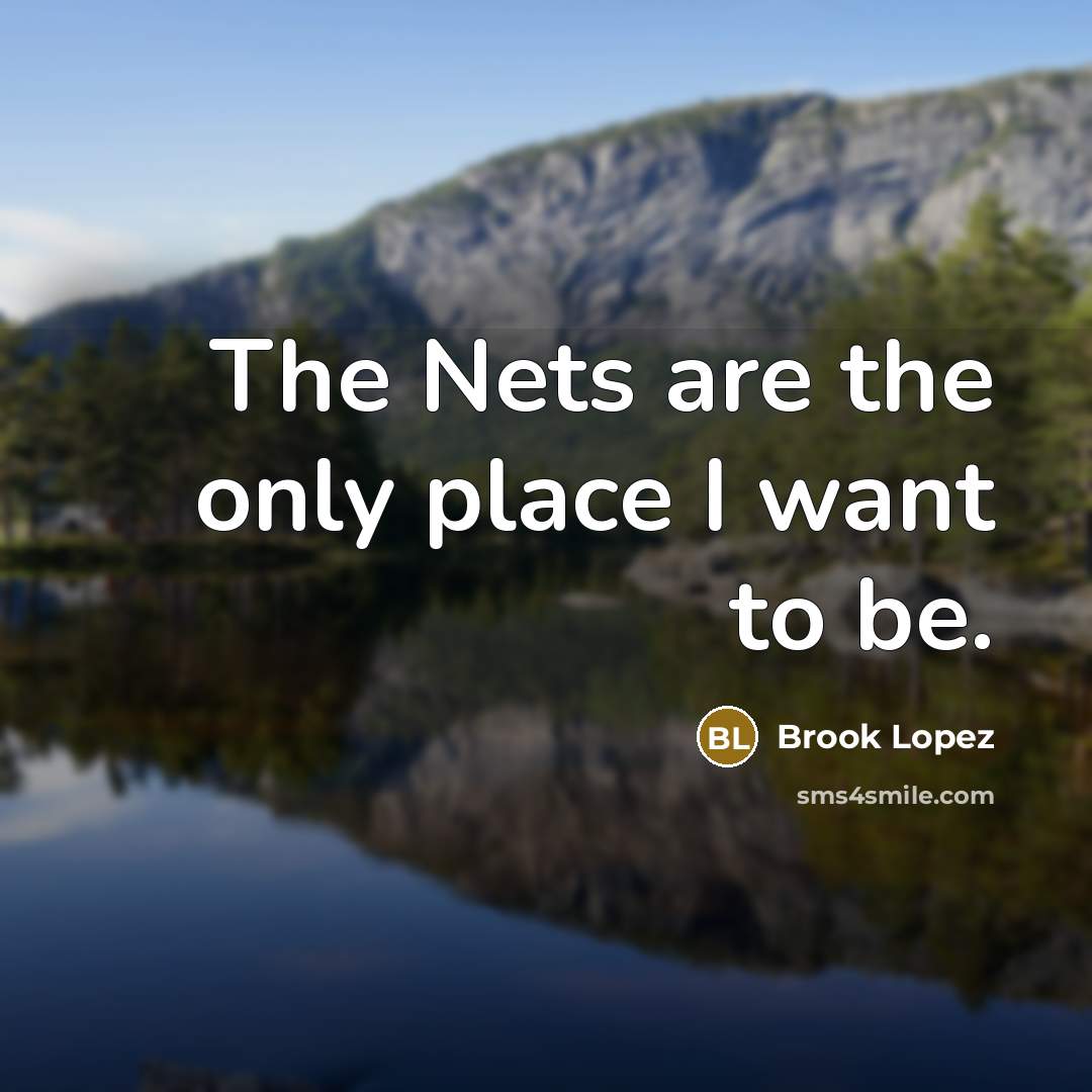 “The Nets are the only place I want to be.…” quote by Brook Lopez