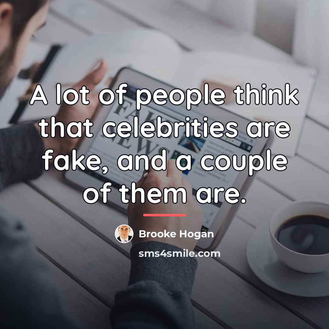 “A lot of people think that celebrities are fake, and…” quote by Brooke Hogan