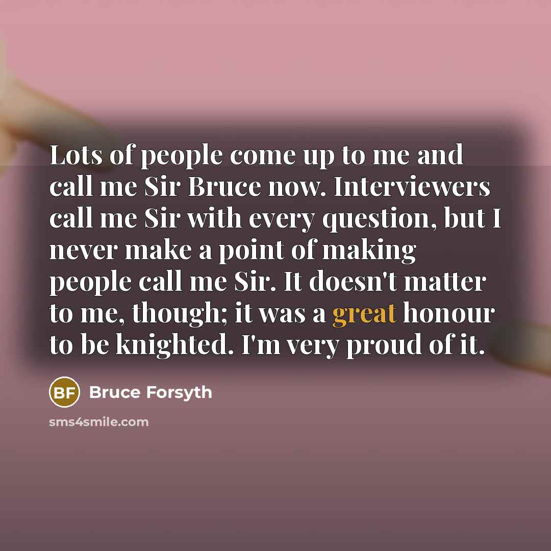 “Lots of people come up to me and call me…” quote by Bruce Forsyth