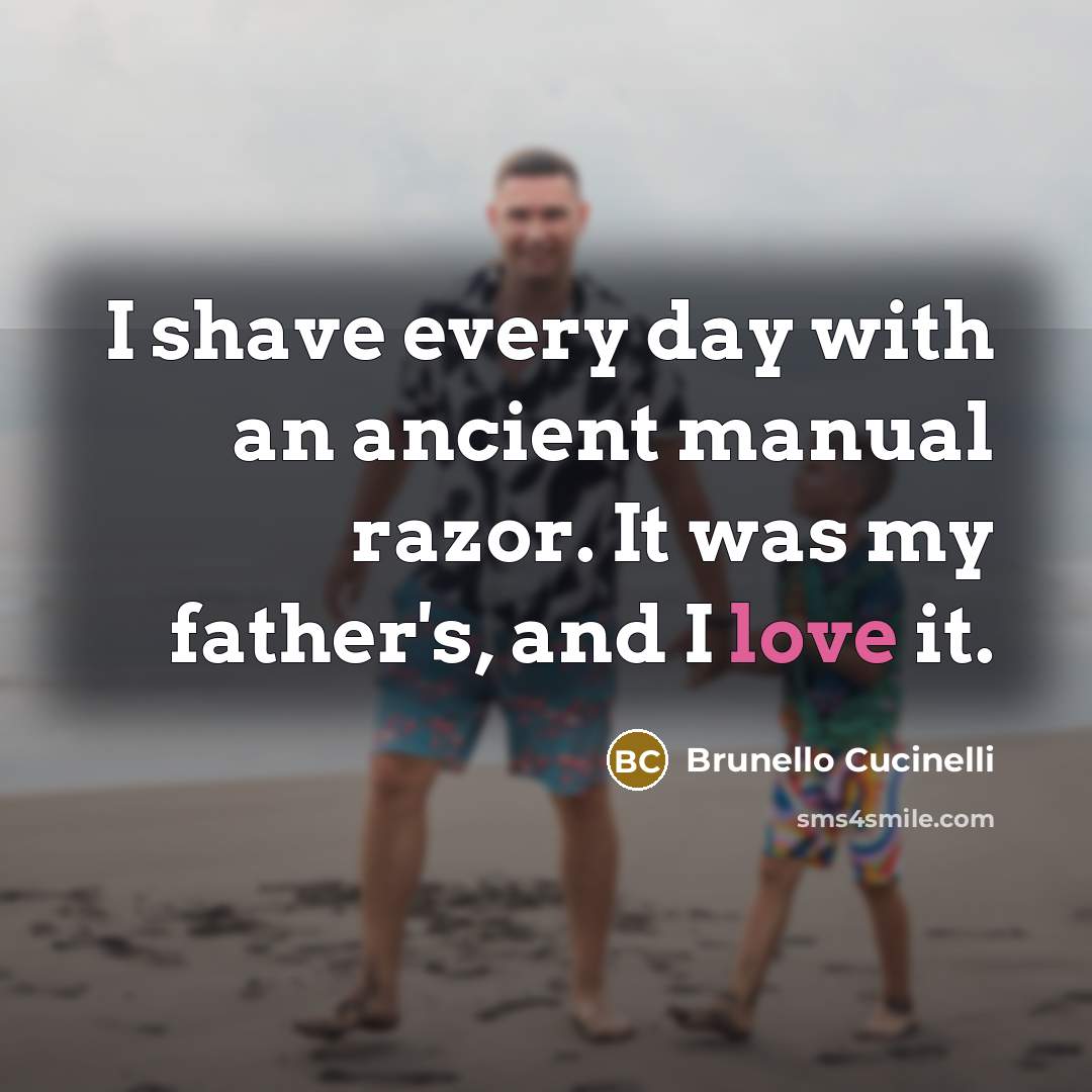 “I shave every day with an ancient manual razor. It…” quote by Brunello Cucinelli