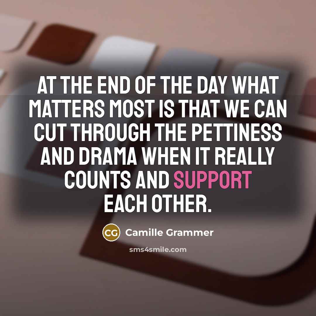 “At the end of the day what matters most is…” quote by Camille Grammer