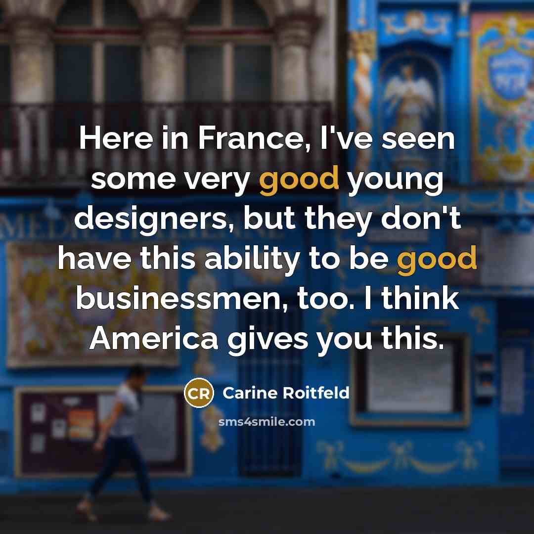 “Here in France, I've seen some very good young designers,…” quote by Carine Roitfeld