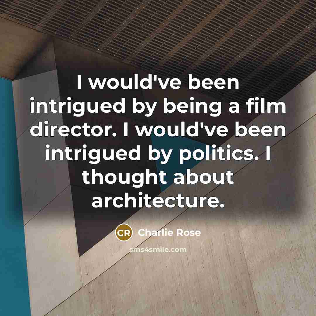 “I would've been intrigued by being a film director. I…” quote by Charlie Rose