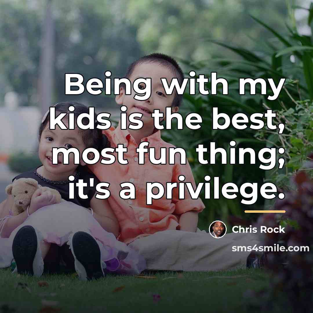 “Being with my kids is the best, most fun thing;…” quote by Chris Rock