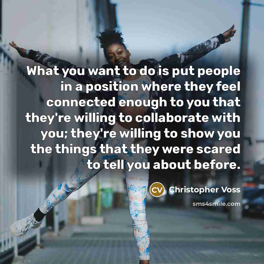 “What you want to do is put people in a…” quote by Christopher Voss