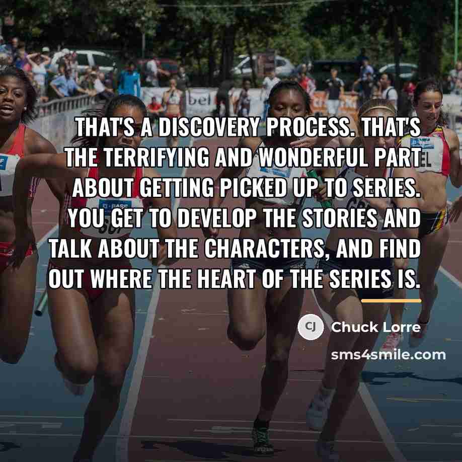 “That's a discovery process. That's the terrifying and wonderful part…” quote by Chuck Lorre